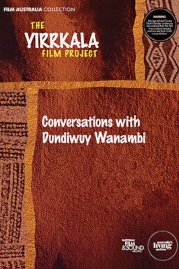 Yirrkala: Conversations with Dundiwuy Wanambi