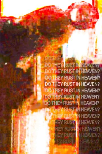 Do They Rust in Heaven?